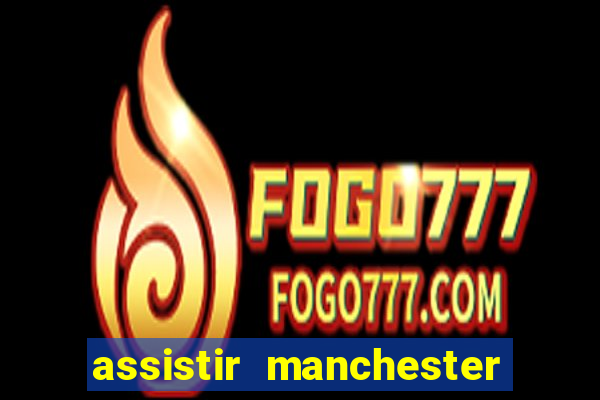 assistir manchester city ao vivo futemax